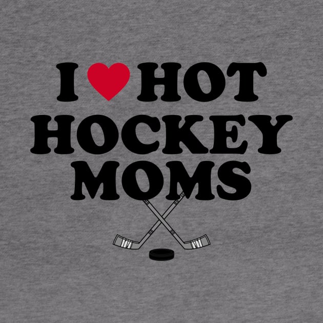 I  Love Hot Hockey Moms by PRINT-LAND